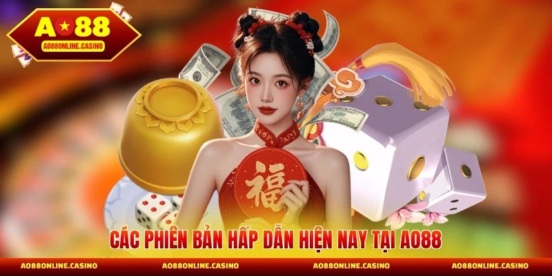 Các phiên bản hấp dẫn hiện nay tại AO88