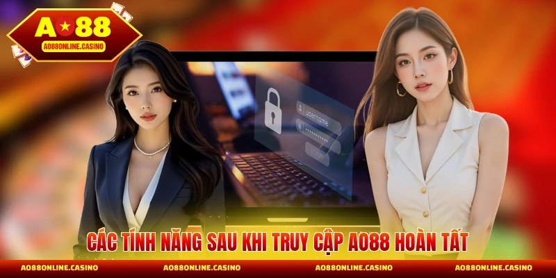 Các tính năng sau khi truy cập AO88 hoàn tất