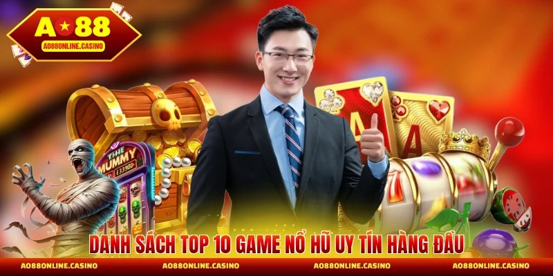 Danh sách top 10 game nổ hũ uy tín hàng đầu