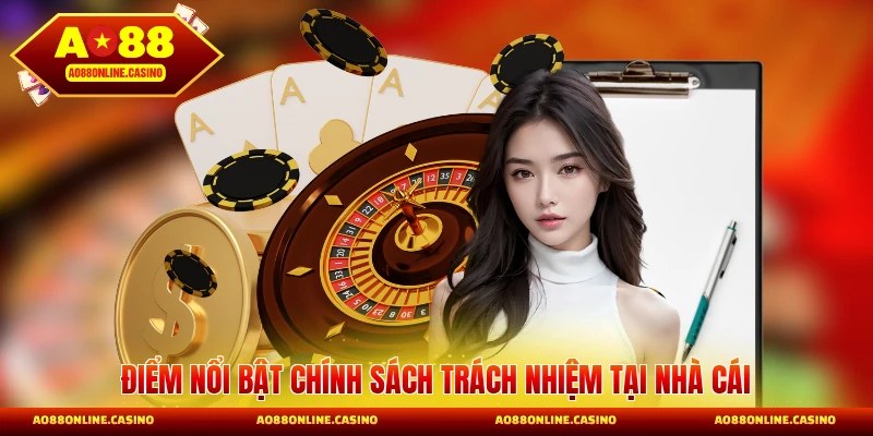Điểm nổi bật chính sách trách nhiệm tại nhà cái