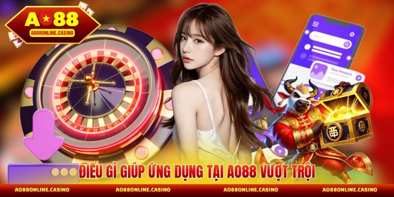 Điều gì giúp ứng dụng tại AO88 vượt trội