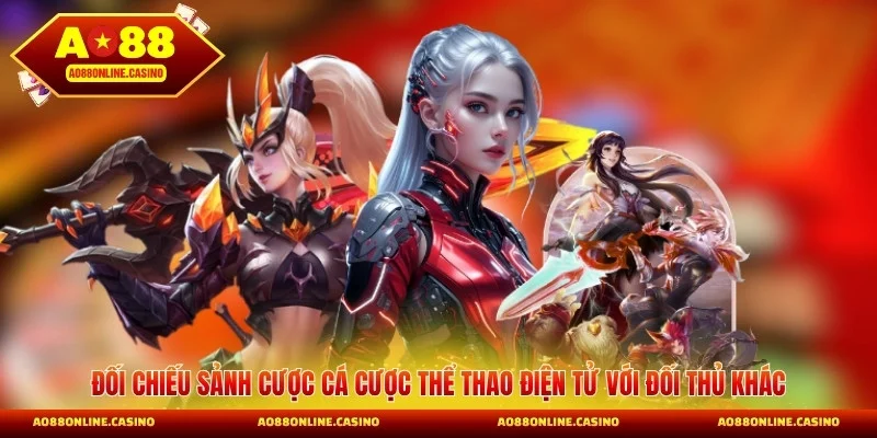 Đối chiếu sảnh cược cá cược thể thao điện tử với đối thủ khác