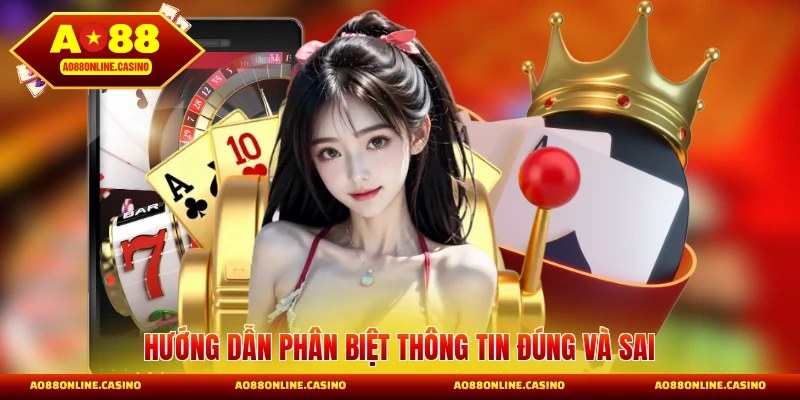 Hướng dẫn phân biệt thông tin đúng và sai