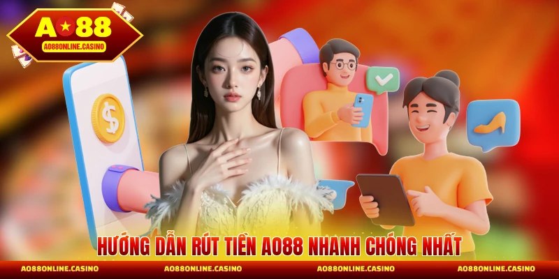 Hướng dẫn rút tiền AO88 nhanh chóng nhất