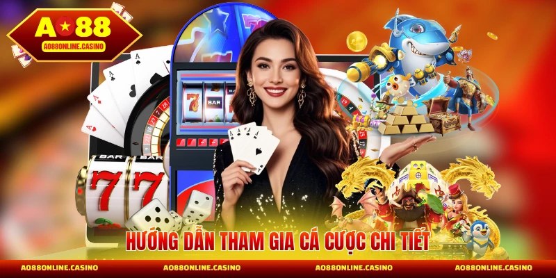 Hướng dẫn tham gia cá cược chi tiết