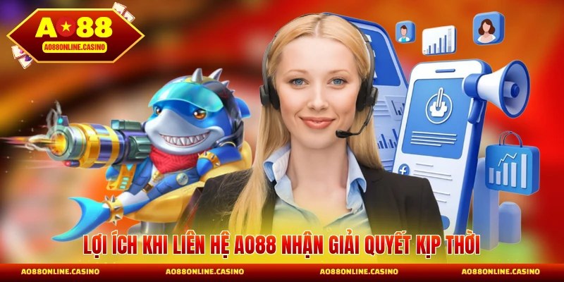 Lợi ích khi liên hệ AO88 nhận giải quyết kịp thời