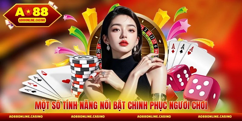 Một số tính năng nổi bật chinh phục người chơi