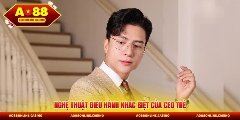 Nghệ thuật điều hành khác biệt của CEO trẻ