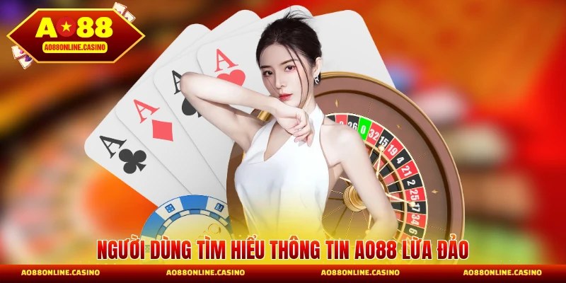 Người dùng tìm hiểu thông tin AO88 lừa đảo