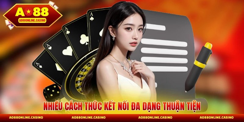 Nhiều cách thức kết nối đa dạng thuận tiện