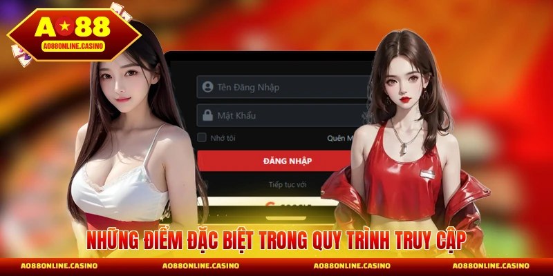 Những điểm đặc biệt trong quy trình truy cập AO88