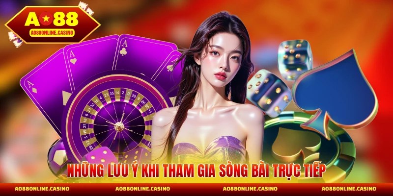 Những lưu ý khi tham gia sòng bài trực tiếp