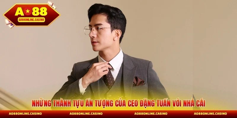 Những thành tựu ấn tượng của CEO Đặng Tuấn với nhà cái