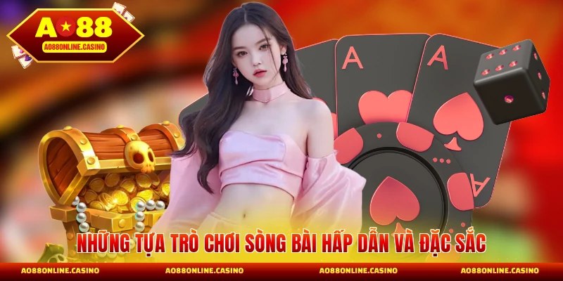 Những tựa trò chơi sòng bài hấp dẫn và đặc sắc