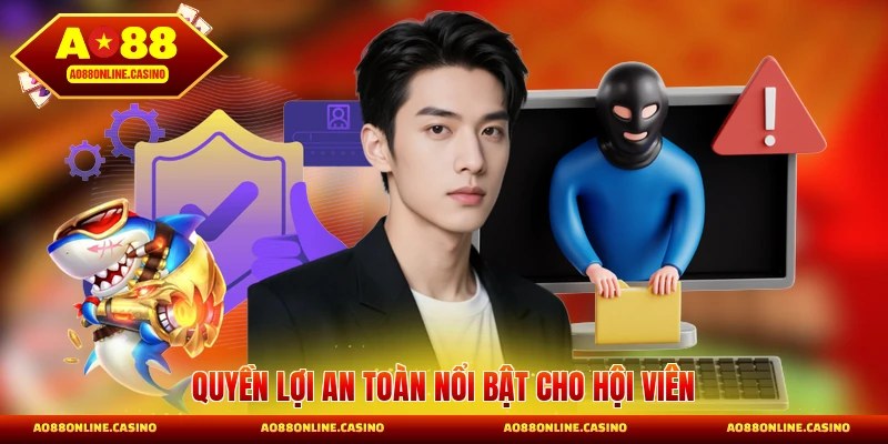 Quyền lợi an toàn nổi bật cho hội viên