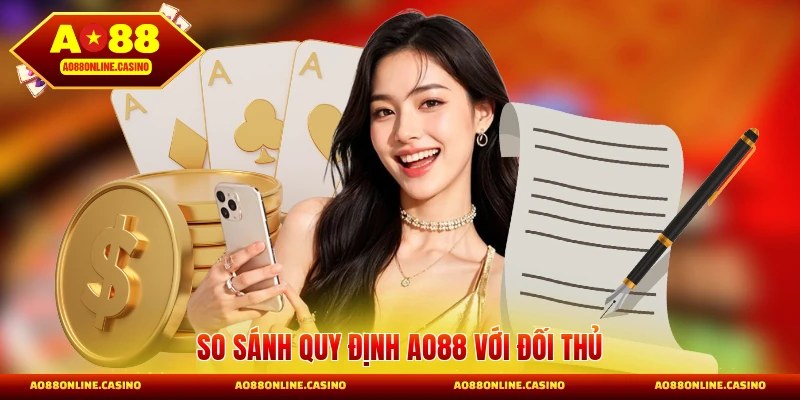 So sánh quy định AO88 với đối thủ