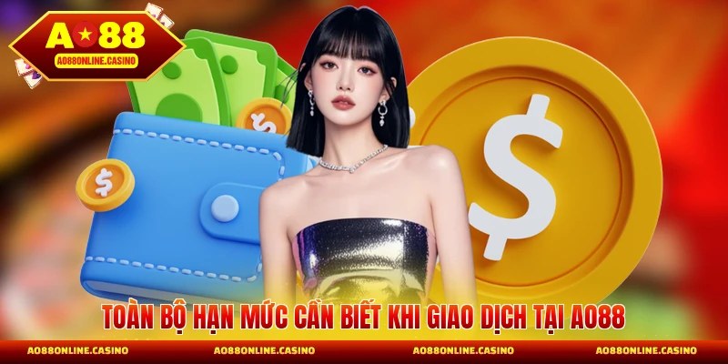 Toàn bộ hạn mức cần biết khi giao dịch tại AO88